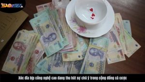 xoc-dia-bip-cong-nghe-cao